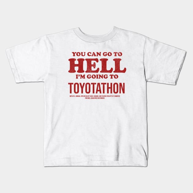 You Can Go To Hell I'm Going To Toyotathon Kids T-Shirt by kalush club